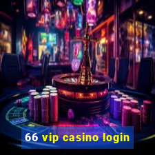 66 vip casino login